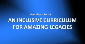 Part II: "Inclusive Curriculum for Amazing Legacies"